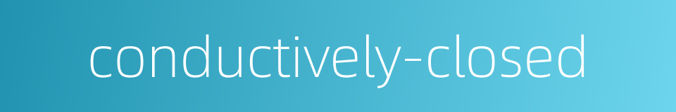 conductively-closed的同义词