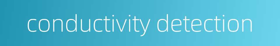 conductivity detection的同义词
