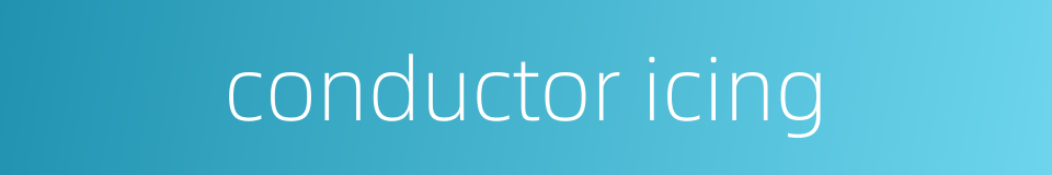conductor icing的同义词