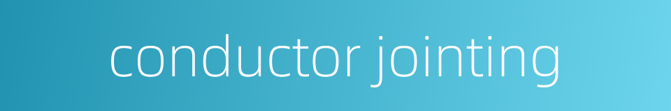 conductor jointing的同义词