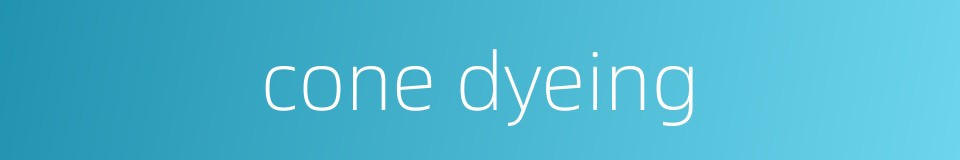 cone dyeing的同义词