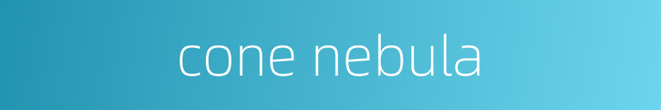 cone nebula的同义词