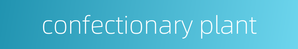 confectionary plant的同义词