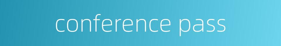 conference pass的同义词