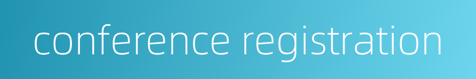 conference registration的同义词