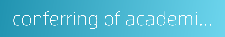 conferring of academic titles的同义词