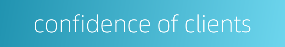 confidence of clients的同义词