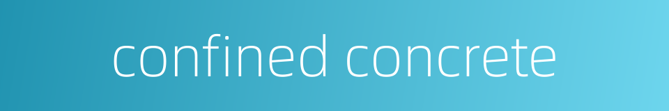 confined concrete的同义词