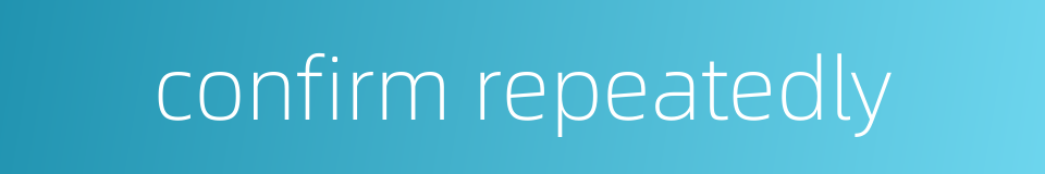 confirm repeatedly的同义词