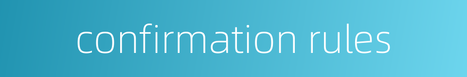 confirmation rules的同义词