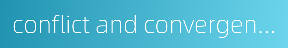 conflict and convergence的同义词