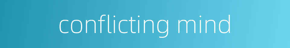 conflicting mind的同义词