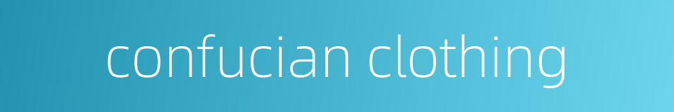 confucian clothing的同义词