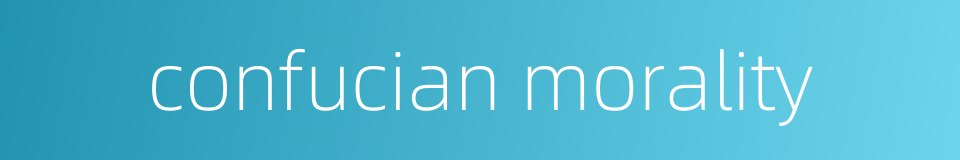 confucian morality的同义词