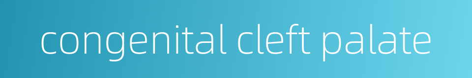 congenital cleft palate的同义词