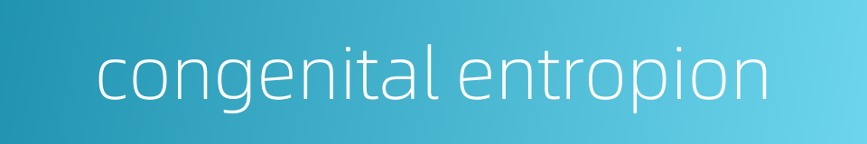 congenital entropion的同义词