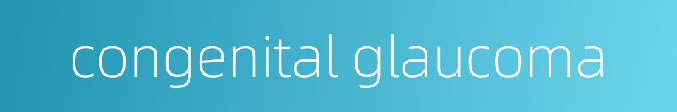 congenital glaucoma的同义词