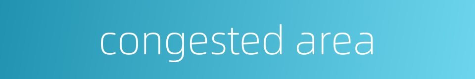 congested area的同义词