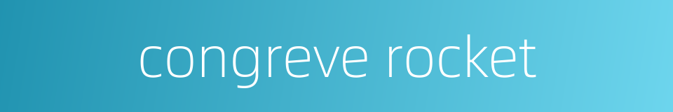 congreve rocket的同义词