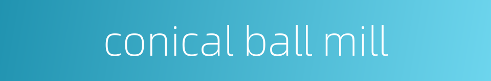 conical ball mill的同义词