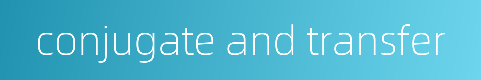 conjugate and transfer的同义词