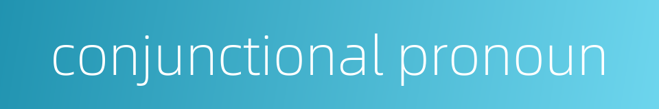 conjunctional pronoun的同义词