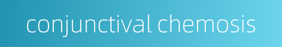 conjunctival chemosis的同义词