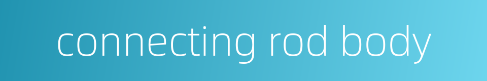 connecting rod body的同义词