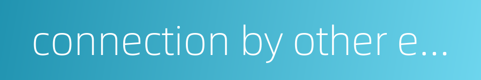 connection by other equipment的同义词