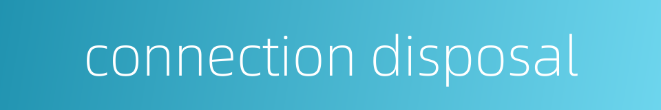 connection disposal的同义词