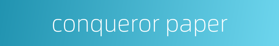 conqueror paper的同义词