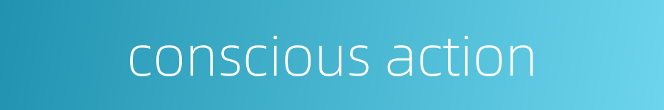 conscious action的同义词
