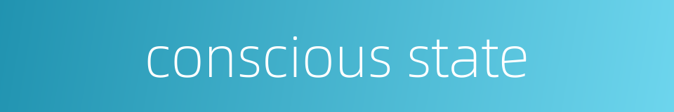conscious state的同义词
