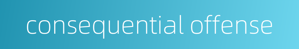 consequential offense的同义词