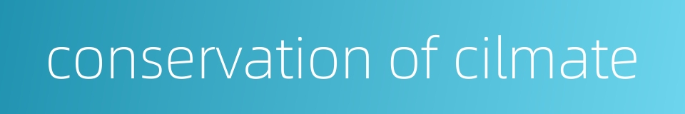 conservation of cilmate的同义词