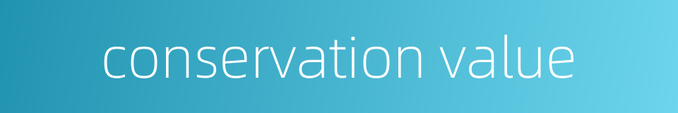 conservation value的同义词