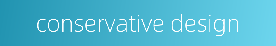 conservative design的同义词