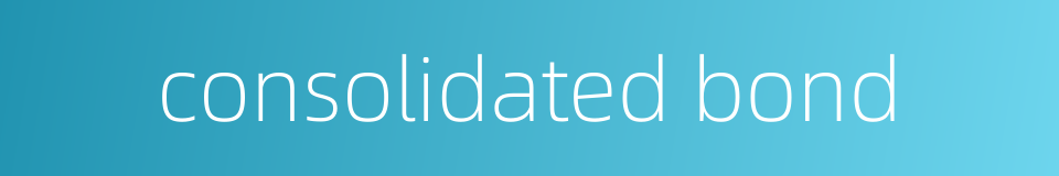consolidated bond的同义词