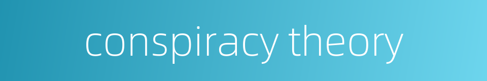 conspiracy theory的同义词