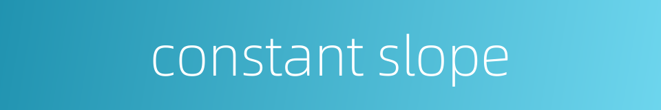 constant slope的同义词