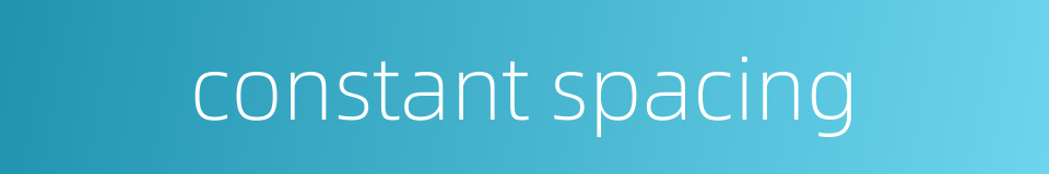 constant spacing的同义词