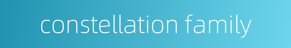 constellation family的同义词