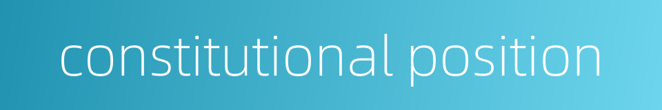 constitutional position的同义词