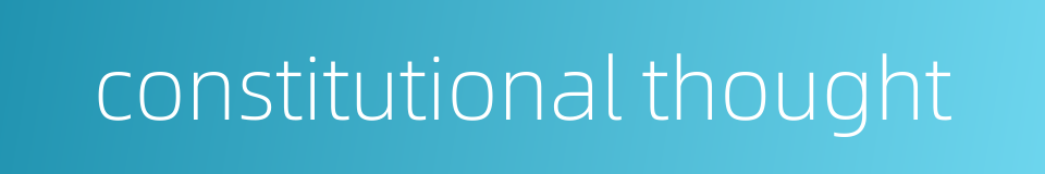 constitutional thought的同义词