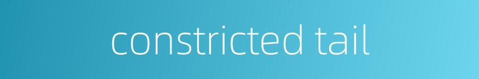 constricted tail的同义词
