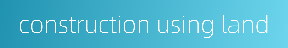 construction using land的同义词