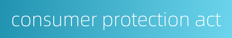 consumer protection act的同义词