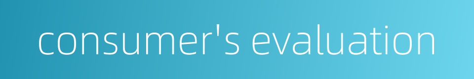 consumer's evaluation的同义词