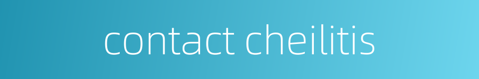 contact cheilitis的同义词
