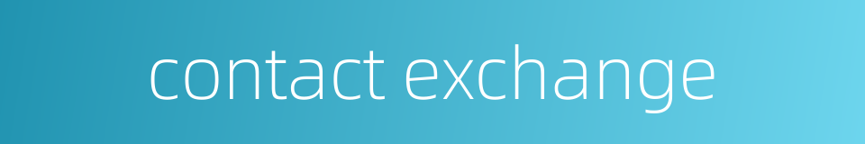contact exchange的同义词